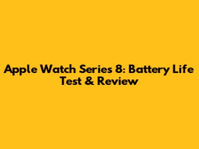 Apple Watch Series 8: Battery Life Test & Review