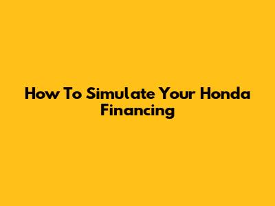 How To Simulate Your Honda Financing