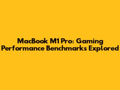 MacBook M1 Pro: Gaming Performance Benchmarks Explored