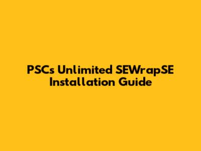 PSC's Unlimited SEWrapSE Installation Guide
