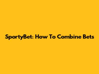 SportyBet: How To Combine Bets